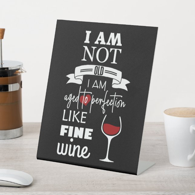Fun I've Aged to Perfection Wine Quote Plaque Pedestal Sign (In SItu)