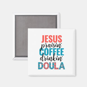 Fun Jesus Praisin Coffee Drinkin Christian DOULA Magnet