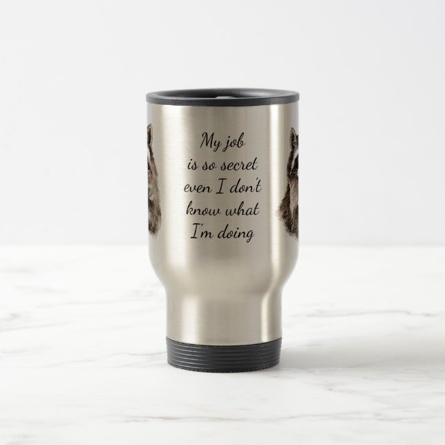 Fun Job Quote Cute Racoon Animal Work Travel Mug (Center)