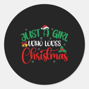 Fun Just A Girl Who Loves Christmas  Girls Women  Classic Round Sticker