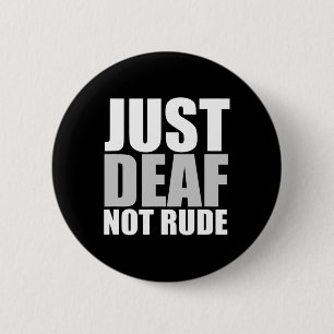 Fun Just Deaf Not Rude ASL Deaf awareness hearing  6 Cm Round Badge