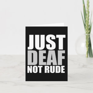 Fun Just Deaf Not Rude ASL Deaf awareness hearing Card