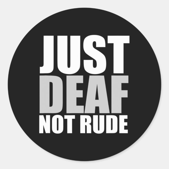 Fun Just Deaf Not Rude ASL Deaf awareness hearing  Classic Round Sticker (Front)