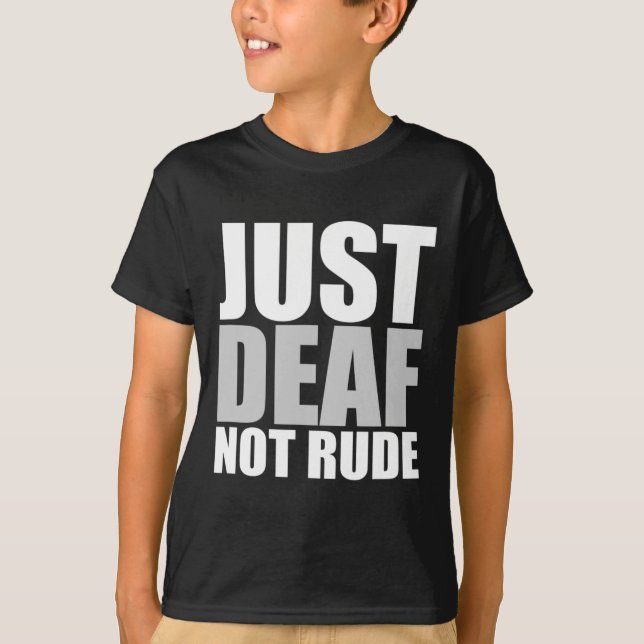 Fun Just Deaf Not Rude ASL Deaf awareness hearing  T-Shirt (Front)