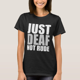 Fun Just Deaf Not Rude ASL Deaf awareness hearing  T-Shirt