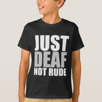 Fun Just Deaf Not Rude ASL Deaf awareness hearing