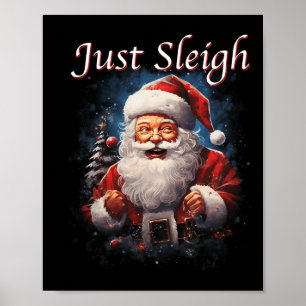 Fun Just Sleigh Santa Claus Just Slay  Poster