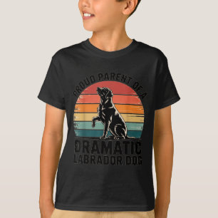 Fun Labrador Drama Dog Pet Lover Parent Mom Dad Bl T-Shirt