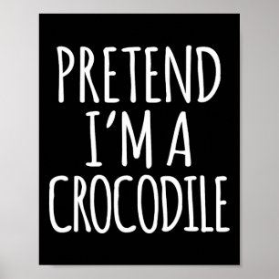 Fun Lazy Halloween Costume - Pretend Im A Crocodil Poster
