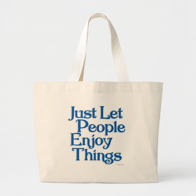 Fun Let People Enjoy Things Motivating Statement   Large Tote Bag (Front)