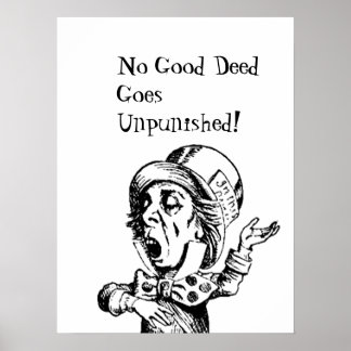 FUN MAD HATTER POSTER-NO GOOD DEED GOES UNPUNISHED POSTER