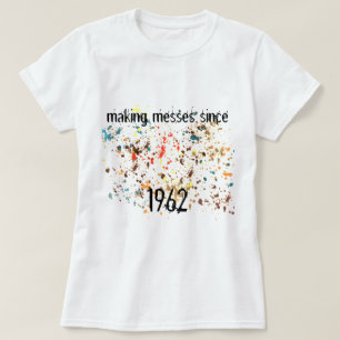 Fun Making Messes Since Add a Year Paint Splatter T-Shirt