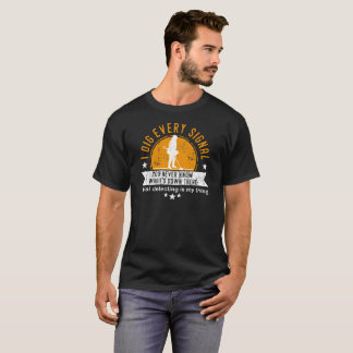 Fun metal detecting tshirt - I dig every signal