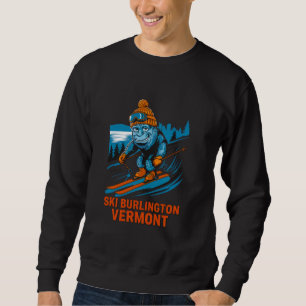 Fun Monster Skiing in Burlington Vermont Ski Skier Sweatshirt