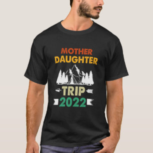 Fun Mother Daughter Trip Camping 2022 Vacation Mum T-Shirt