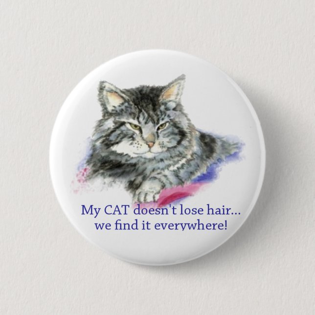 Fun My Cat Doesn't Lose Hair, It's Everywhere 6 Cm Round Badge (Front)