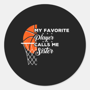 Fun My Favourite Basketball Player Calls Me Sister Classic Round Sticker