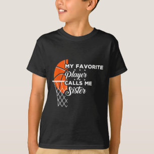 Fun My Favourite Basketball Player Calls Me Sister T-Shirt