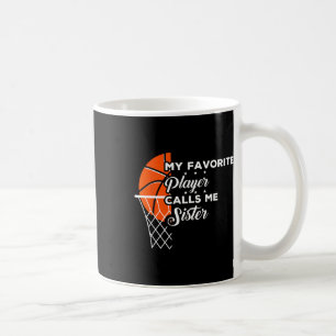 Fun My Favourite Bysketbyll Player Calls Me Sister Coffee Mug