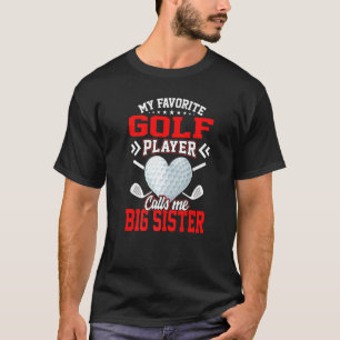 Fun My Favourite Golf Player Calls Me Big Sister T-Shirt