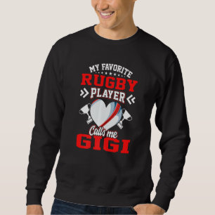 Fun My Favourite Rugby Player Calls Me Gigi Sweatshirt