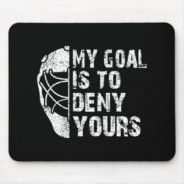 Fun My Goal Is To Deny Yours Hockey Goalie Ice Hoc Mouse Mat (Front)