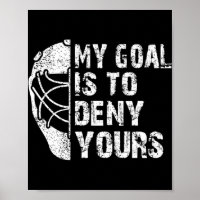 Fun My Goal Is To Deny Yours Hockey Goalie Ice Hoc