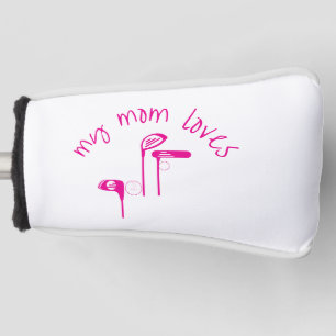 Fun "My Mom Loves Golf" Bright Pink  Golf Head Cover