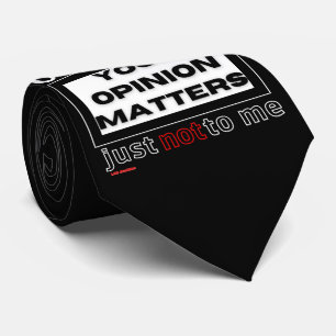fun Neck Tie   "OF COURSE YOUR OPINION MATTERS..."