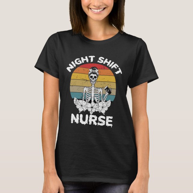 Fun Night Shift Nurse Skeleton Halloween Rn Nurses T-Shirt (Front)