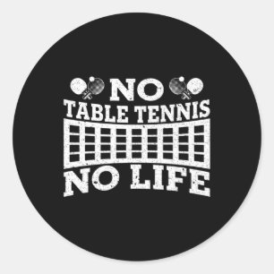 Fun No Table Tennis No Life Ping Pong Tennis Ball Classic Round Sticker