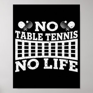 Fun No Table Tennis No Life Ping Pong Tennis Ball  Poster