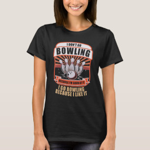 Fun Novelty Bowlers Team Why I Bowl Funny Bowling T-Shirt