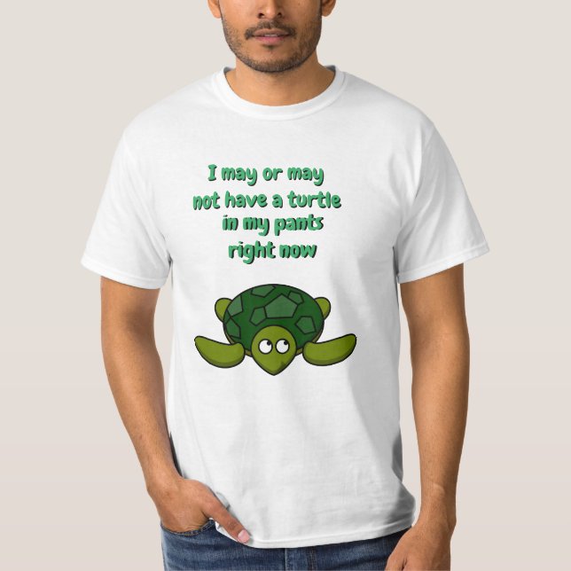 Fun Novelty Fashion Gift Idea TURTLE IN MY PANTS T-Shirt (Front)