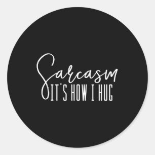 Fun Novelty Sarcasm It's How I Hug Classic Round Sticker