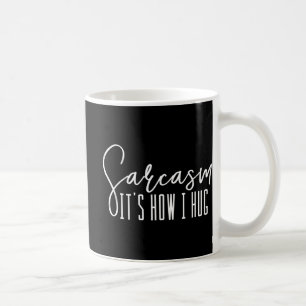 Fun Novelty Sarcasm It's How I Hug Coffee Mug