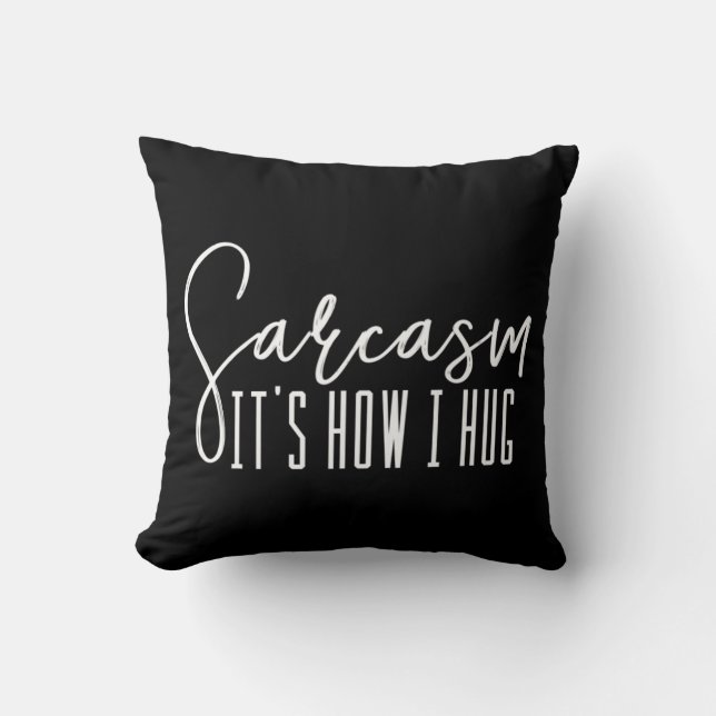 Fun Novelty   Sarcasm It's How I Hug Cushion (Front)