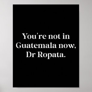 Fun Nz Kiwi Not In Guatemala Now Dr Ropata Quote N Poster