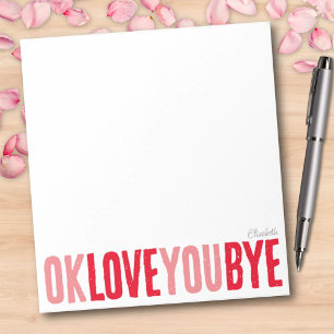 Fun OK Love You Bye Red and Pink Girlfriend Notepad
