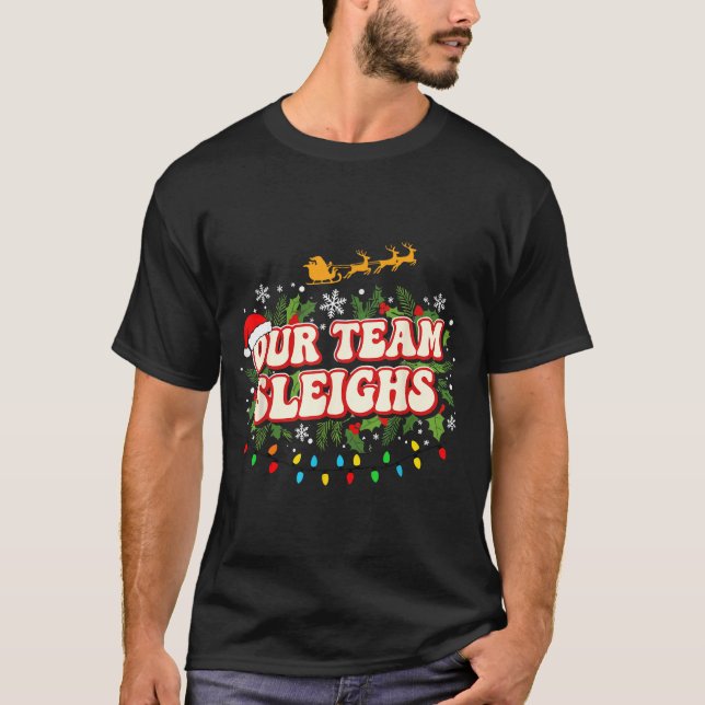 Fun Our Team Sleighs Christmas Shirts, Festive Off T-Shirt (Front)