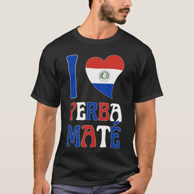 Fun Paraguay Flag I LOVE YERBA MATE T-Shirt (Front)