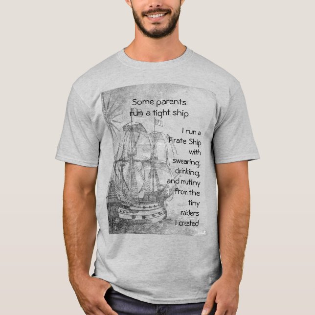 Fun Parenting Pirate Quote Pirate Ship T-Shirt (Front)