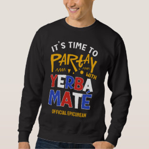 Fun PARTAY WITH YERBA MATE Sweatshirt