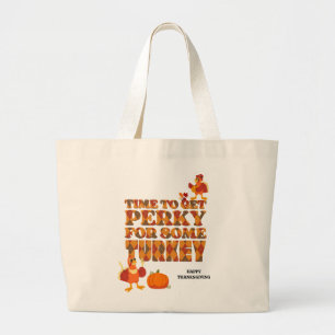 Fun PERKY FOR TURKEY Thanksgiving Large Tote Bag