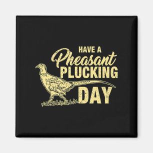 Fun Pheasant Hunting Plucking Gift Magnet