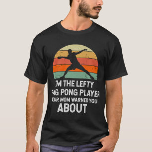 Fun Ping Pong Table Tennis Left Handed Player T-Shirt