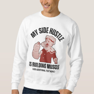 Fun POPEYE My Side Hustle is Building Muscle Gym Sweatshirt