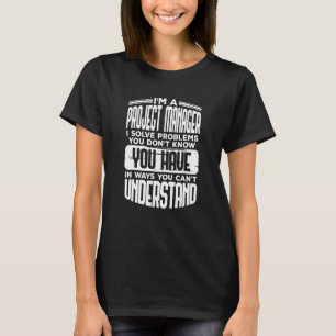 Fun Project Manager Quote   Workplace Humour T-Shirt