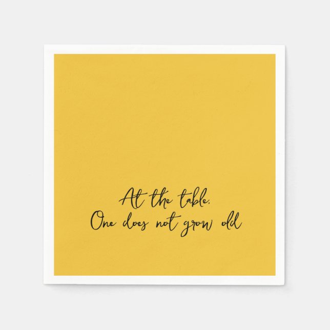 Fun Quote AT THE TABLE, ONE DOES NOT GROW OLD Napkin (Front)