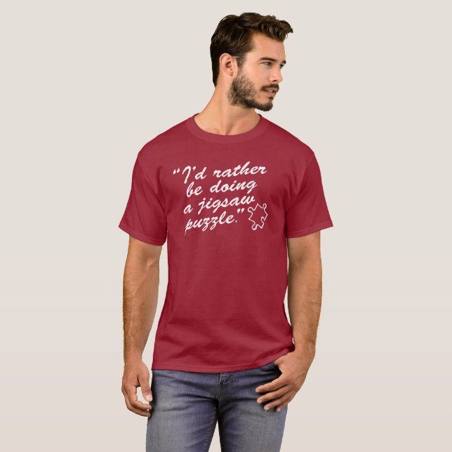 Fun quote "I'd rather be doing a jigsaw puzzle", T-Shirt (Front Full)